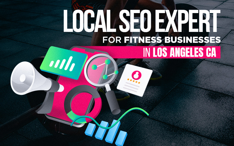 Local SEO Expert for Fitness Businesses In Los Angeles: How To Dominate Google Maps & Get More Clients